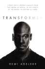 Transformed: A Navy Seal's Unlikely Journey from the Throne of Africa, to the Streets of the Bronx, to Defying All Odds By Remi Adeleke Cover Image