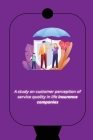 A study on customer perception of service quality in life insurance companies Cover Image