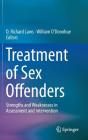 Treatment of Sex Offenders: Strengths and Weaknesses in Assessment and Intervention By D. Richard Laws (Editor), William O'Donohue (Editor) Cover Image
