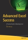 Advanced Excel Success: A Practical Guide to Mastering Excel Cover Image