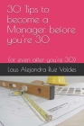 30 Tips to become a Manager before you're 30: (or even after you're 30) By Laus Alejandra Ruiz Valdes Cover Image