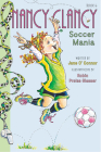 Fancy Nancy: Nancy Clancy, Soccer Mania By Jane O'Connor, Robin Preiss Glasser (Illustrator) Cover Image