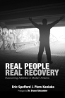 Real People Real Recovery: Overcoming Addiction in Modern America By Eric Spofford, Piers Kaniuka Cover Image