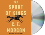 The Sport of Kings: A Novel By C. E. Morgan, George Newbern (Read by) Cover Image