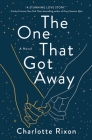 The One That Got Away: A Novel By Charlotte Rixon Cover Image