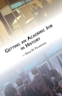 Getting an Academic Job in History (Students and Professional Concerns) By Dana M. Polanichka Cover Image