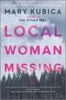 Local Woman Missing: A Novel of Domestic Suspense By Mary Kubica Cover Image