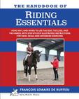 The Handbook of RIDING ESSENTIALS: How, Why and When to use the legs, the seat and the hands with step by step illustrated instructions for basic skil Cover Image