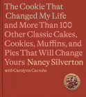 The Cookie That Changed My Life: And More Than 100 Other Classic Cakes, Cookies, Muffins, and Pies That Will Change Yours: A Cookbook By Nancy Silverton, Carolynn Carreno Cover Image
