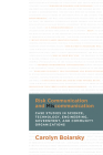 Risk Communication and Miscommunication: Case Studies in Science, Technology, Engineering, Government, and Community Organizations By Carolyn Boiarsky Cover Image