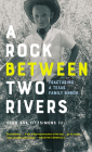 A Rock Between Two Rivers: The Fracturing of a Texas Family Ranch Cover Image