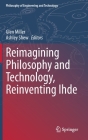 Reimagining Philosophy and Technology, Reinventing Ihde (Philosophy of Engineering and Technology #33) By Glen Miller (Editor), Ashley Shew (Editor) Cover Image