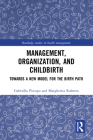 Management, Organization, and Childbirth: Towards a New Model for the Birth Path (Routledge Studies in Health Management) By Gabriella Piscopo, Margherita Ruberto Cover Image
