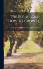 The Pecan, And How To Grow It By Ocean Springs Stuart Pecan Company (Created by) Cover Image