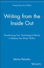Writing from the Inside Out: Transforming Your Psychological Blocks to Release the Writer Within By Dennis Palumbo, Palumbo, Larry Gelbart (Foreword by) Cover Image