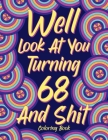 Well Look at You Turning 68 and Shit: Coloring Books for Adults, 68th Birthday Gift for Her, Sarcasm Quotes Coloring Pages, Coloring Gifts By Paperland Online Store (Illustrator) Cover Image