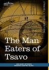 The Man Eaters of Tsavo: And Other East African Adventures By John Henry Patterson, Frederick Courtney Selous Cover Image