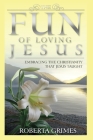 The Fun of Loving Jesus By Roberta Grimes Cover Image