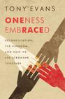 Oneness Embraced: Reconciliation, the Kingdom, and How We are Stronger Together By Tony Evans Cover Image