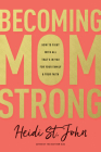 Becoming Momstrong: How to Fight with All That's in You for Your Family and Your Faith Cover Image