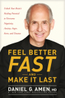 Feel Better Fast and Make It Last: Unlock Your Brain's Healing Potential to Overcome Negativity, Anxiety, Anger, Stress, and Trauma By Amen MD Daniel G. Cover Image