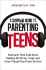 A Survival Guide to Parenting Teens: Talking to Your Kids about Sexting, Drinking, Drugs, and Other Things That Freak You Out By Joani Geltman Cover Image
