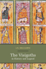 The Visigoths in History and Legend (Studies and Texts #166) Cover Image