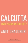 Calcutta: Two Years in the City (Vintage Departures) By Amit Chaudhuri Cover Image