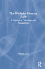The Wechsler Memory Scale: A Guide for Clinicians and Researchers By Phillip L. Kent Cover Image