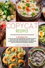 Copycat Recipes: 2 Books in 1 Ultimate Copycat Cookbook to Make the Most Delicious and Popular Recipes at Home. Step by Step Guide for Cover Image