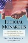 Judicial Monarchs: Court Power and the Case for Restoring Popular Sovereignty in the United States By William J. Watkins Cover Image
