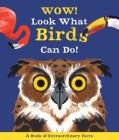 Wow! Look What Birds Can Do By Camilla de la Bedoyere, Ste Johnson (Illustrator) Cover Image