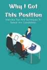Why I Got This Position: Interview Tips And Techniques To Defeat Any Candidates: How To Prepare For An Interview Questions Cover Image