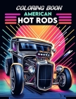 American Hot Rods Coloring book: Brimming with Illustrations of Legendary Models and Vintage Designs That Evoke the Spirit of Classic Car Culture, Whe Cover Image