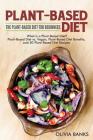 Plant-Based Diet: The Plant-Based Diet for Beginners: What is a Plant-Based Diet? Plant-Based Diet vs. Vegan, Plant-Based Diet Benefits, By Olivia Banks Cover Image