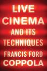 Live Cinema and Its Techniques By Francis Ford Coppola Cover Image