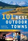 101 Best Outdoor Towns: Unspoiled Places to Visit, Live & Play By Sarah Tuff, Greg Melville Cover Image