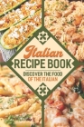 Italian Recipe Book: Discover The Food Of The Italian: How To Cook Authentic Italian Dish By Oralee Morgans Cover Image
