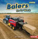 Balers Go to Work (Farm Machines at Work) By Emma Carlson-Berne Cover Image