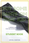 Put Some Pants on That Kid: A Writing Handbook for High School and Beyond (Student Book) By Crystal Crawford Cover Image