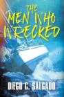 The Men Who Wrecked By Diego C. Salgado Cover Image