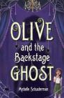 Olive and the Backstage Ghost By Michelle Schusterman Cover Image