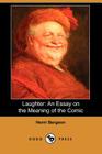 Laughter: An Essay on the Meaning of the Comic (Dodo Press) By Henri Louis Bergson, Cloudesley Shovell Henry Brereton (Translator), Fred Rothwell (Translator) Cover Image