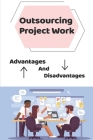 Outsourcing Project Work: Advantages And Disadvantages: Power Of Outsourcing Cover Image