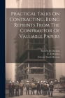 Practical Talks On Contracting, Being Reprints From The Contractor Of Valuable Papers By Frank Bunker 1868-1924 Gilbreth (Created by), Worden C. A, Andrew O. 1871- Davison (Created by) Cover Image