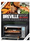Breville Smart Air Fryer Oven Cookbook: All the Benefits of These Appliances, the Most Effective Tips to Use It and 250 Easy-To-Prepare Recipes for Yo Cover Image