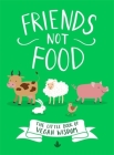 Friends Not Food: The Little Book of Vegan Wisdom By Little Brown Book Group UK Cover Image