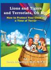 Lions and Tigers and Terrorists, Oh My! By M. P. H. Carole Lieberman Cover Image