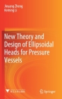 New Theory and Design of Ellipsoidal Heads for Pressure Vessels By Jinyang Zheng, Keming Li Cover Image