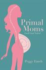 Primal Moms Look Good Naked: A Mother's Guide To A Beautiful Pregnant Body Cover Image